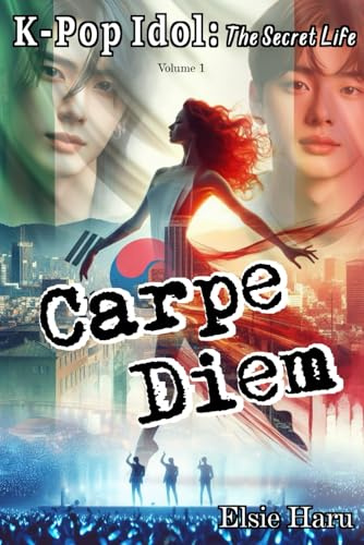 Carpe Diem: K-pop Idol : The Secret Life: 1 (K-pop Idol - The Secret Life IT)