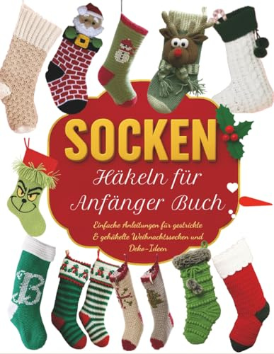 Socken Häkeln für Anfänger Buch: Einfache Anleitungen für gestrickte & gehäkelte Weihnachtssocken und Deko-Ideen