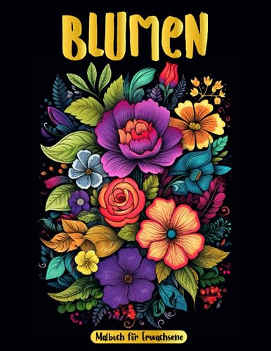 Blumen Malbuch für Erwachsene: Künstlerische Entspannung mit Blumenmalen für Erwachsene