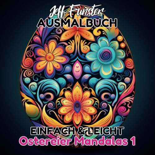 Einfach & Leicht - Ostereier Mandalas 1: Kreatives Ausmalbuch mit 50 festlichen Vorlagen für Kinder, Jugendliche und Erwachsene – Perfekt für entspannende Osterzeitmomente