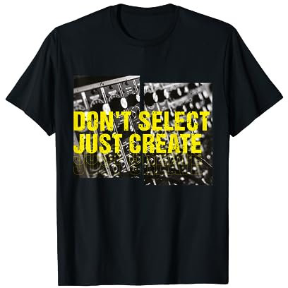 Analog Synthesizer Nerd - don't select, create Modular Synth T-Shirt