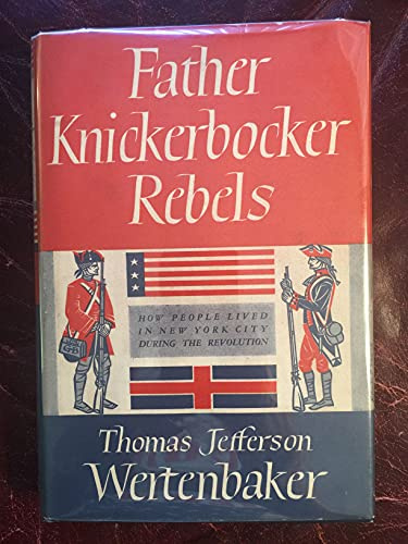 Father Knickerbocker Rebels How People Lived In New York City During The Revolution