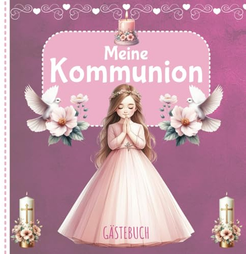 Meine Kommunion - Gästebuch: Schönes Eintragalbum - Erinnerungen festhalten - Geschenk und Dekoration für Mädchen zur heiligen Erstkommunion
