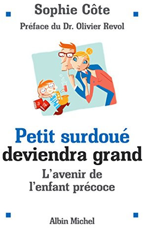 Petit surdoué deviendra grand: L'avenir de l'enfant précoce