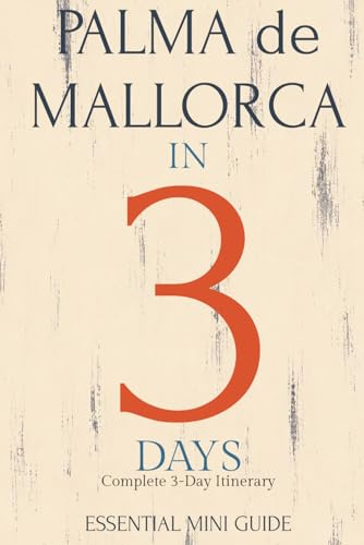 PALMA DE MALLORCA IN 3 DAYS: Essential Mini Guide