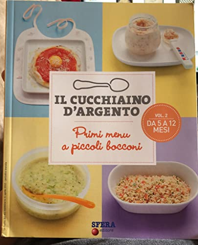 Il cucchiaino d'argento Vol. 2 Da 5 a 12 mesi. Primi menu a piccoli bocconi