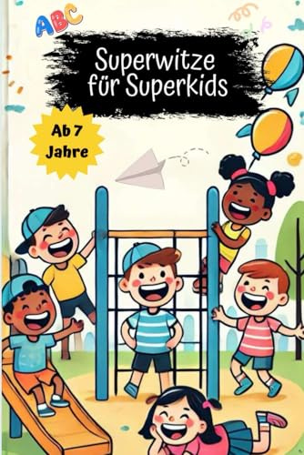 Superwitze für Superkids: Spaß-Alarm! Witze & Rätsel für junge Lachhelden - Das ultimative Witzebuch zum Lachen und Lernen