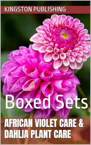 African Violet Care & Stunning Dahlia Plant Care : Boxed Sets (Relaxing Gardens)