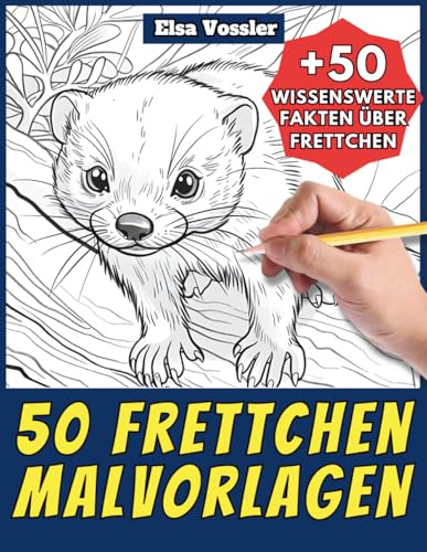 50 Frettchen-Malvorlagen – Malbuch für Kinder und Erwachsene: +50 erstaunliche Fakten über dieses Säugetier. Ausmalbuch für Jungen und Mädchen. Male und lerne mit Elsa – Tiere – Band 115