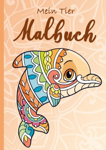 Mein Tier Malbuch: Das große Mandala Ausmalbuch ab 4 Jahren mit wunderschönen Motiven zum Verlieben. Es ist das perfekte Geschenk für Mädchen und Jungen.