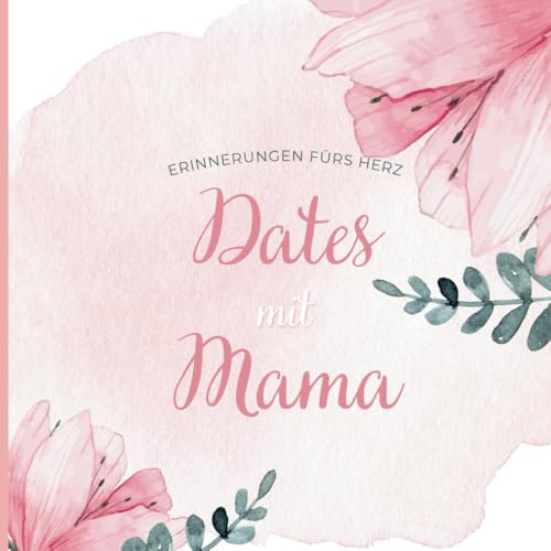 Dates mit Mama: Erinnerungen fürs Herz | Ein Erinnerungsbuch für unvergessliche Momente zum ausfüllen: Geschenkidee für Mama zum Geburtstag oder als Muttertagsgeschenk