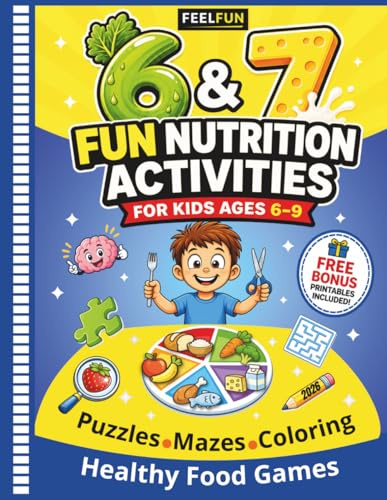 Six-Seven Fun Activities Book for Kids Ages 6-9 Nutrition Games, Healthy Plate Learning, Puzzles, Mazes & More: A Brain Play Kids Workbook with ... Cut & Paste, and Food Pyramid Activity