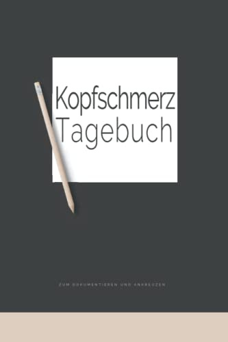 Kopfschmerztagebuch: Tagebuch zum Dokumentieren und Ankreuzen | Kopfschmerzen und Migräne Buch | Kopfschmerzen und Migräne natürlich heilen | Migräne ... selbst behandeln | Edel mit Stift