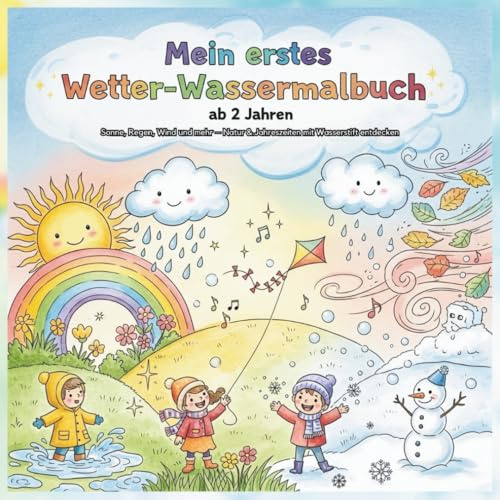 Mein erstes Wetter Wassermalbuch ab 2 Jahren: Sonne Regen Wind und mehr Natur & Jahreszeiten mit Wasserstift entdecken