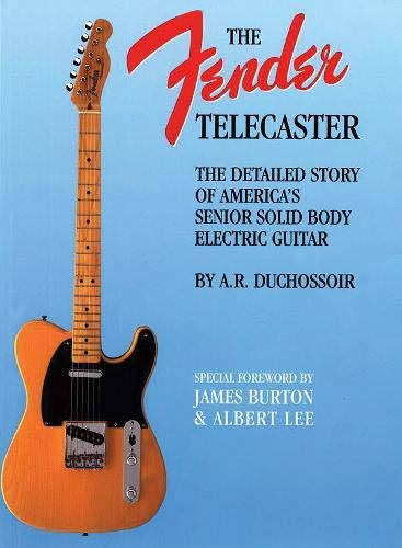 The Fender Telecaster: A Detailed Story of America's Senior Solid Body Electric Guitar (Reference)