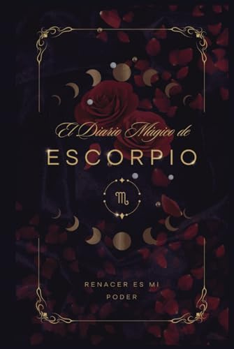 El Diario Mágico de Escorpio: Afirmaciones Poderosas y Espacios para Despertar tu Intuición, Pasión y Poder Interior: Un Diario de Escorpio para ... Manifestación y Escritura para Cada Signo)