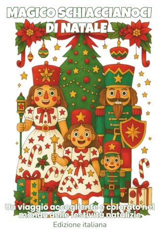 Magico Schiaccianoci di Natale – Un Viaggio da Colorare nel Mondo delle Feste: 48 pagine natalizie con lo Schiaccianoci, piene di gioia, calore e magia delle feste