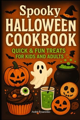 Spooky Halloween Cookbook: Quick & Fun Treats for Kids and Adults: Easy Party Foods, Haunted Desserts, Themed Drinks, and Creative Snacks for a Frightfully Delicious (Seasonal Cookbooks)