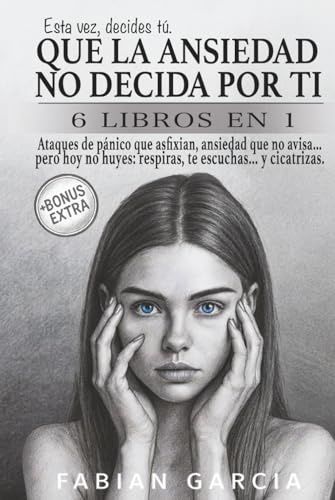 Que la ansiedad no decida por ti: 6 Libros en 1: Ataques de pánico que asfixian, ansiedad que no avisa… pero hoy no huyes: respiras, te escuchas… y cicatrizas. Esta vez , decides tú.