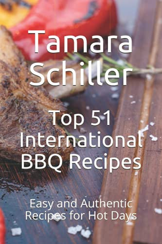 Top 51 International BBQ Recipes: Easy and Authentic Recipes for Hot Days
