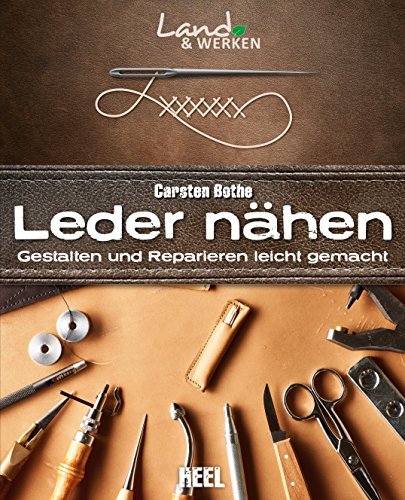 Leder nähen: Gestalten und Reparieren leicht gemacht (Land & Werken)