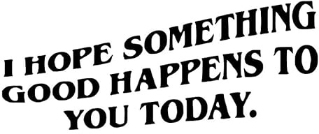 I Hope Something Good Happens to You Today - Die Cut Vinyl Decal for Cars, Trucks, Motorcycles, Vans, Laptops, ToolBoxes (Yellow, 5x5)