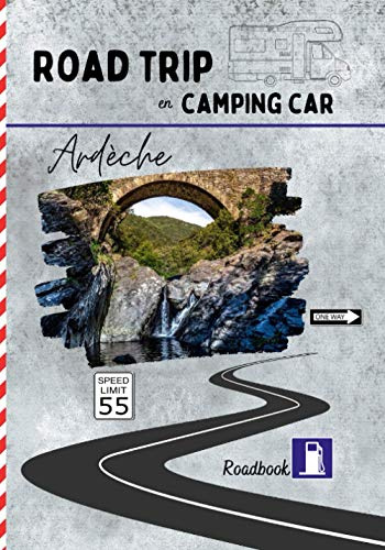 Road trip en camping car Ardèche: carnet de voyage pour roadtrippers, organisez et profitez de votre roadtrip en Ardèche