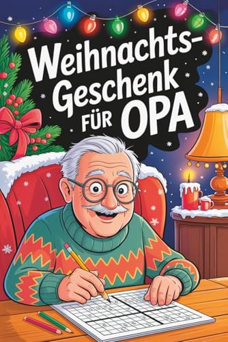 Weihnachtsgeschenk für Opa – Das witzige Rätsel- und Mitmachbuch mit Sudoku, Kreuzworträtseln, Wortsuchen & Ausmalbildern | Geschenke für Opa