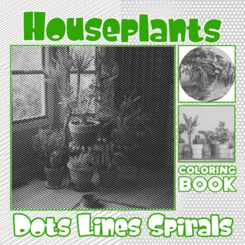 Houseplants Dots Lines Spirals Coloring Book: Best Hidden Pictures Of Plants In House For Adults, Women To Color And Relax | To Stress Relief | Special Day | Gag Gifts | White Elephants Gifts