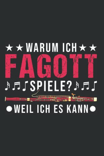 Fagott Notizbuch: Warum ich Fagott spiele Weil ich es kann Fagottist / 6x9 Zoll / 120 karierte Seiten Seiten