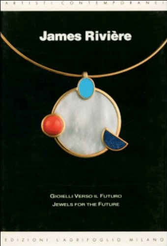 James Rivière. Gioielli verso il futuro - Jewels for the Future