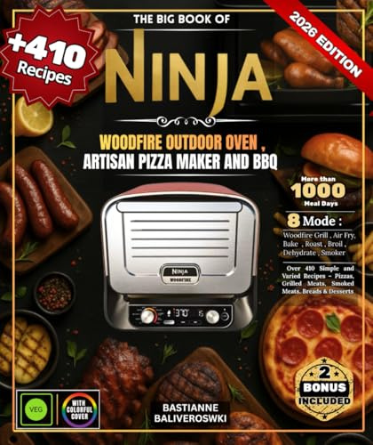 The Big Book of Ninja Woodfire Electric Outdoor Oven, Artisan Pizza Maker and BBQ Smoker: Over 410 Simple and Varied Recipes – Pizzas, Grilled Meats, Smoked Meats, Breads & Desserts