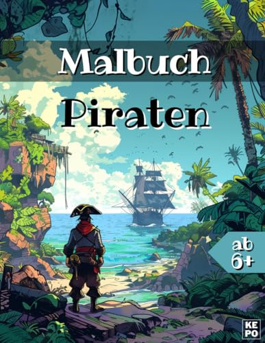 Malbuch Piraten und Abenteuer, für Kinder ab 6 Jahren und junge Erwachsene, 80 Seiten, 40 Motive: Entdecke die Welt der Seeräuber: Kreatives Malbuch ... und exotische Inseln warten auf deine Farben!