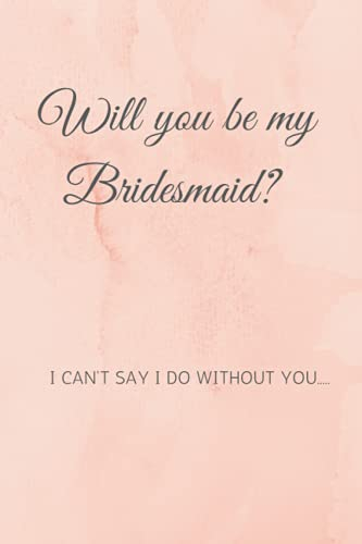 Will you be my Bridesmaid?: A Fun way to ask your loved ones to be apart of your special day