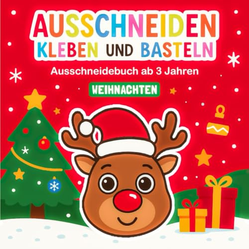 Ausschneidebuch ab 3 Jahre: Weihnachten – Schneiden, Kleben und Basteln! Das Weihnachts-Bastelbuch für Jungen und Mädchen