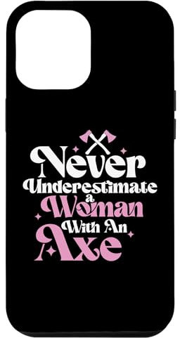 iPhone 13 Pro Max Never Underestimate Women Axe Masters Athletes Ax Throwers Case