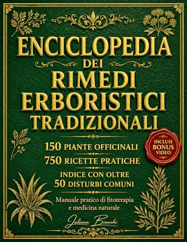 ENCICLOPEDIA DEI RIMEDI ERBORISTICI TRADIZIONALI: 150 piante officinali, 750 ricette pratiche per oltre 50 disturbi comuni (Contenuto digitale interattivo)