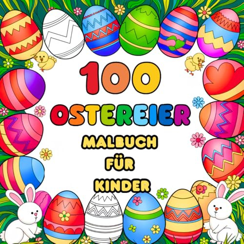 100 Ostereier Malbuch für Kinder: Ostern Ausmalbuch mit 100 Einfachen und Großen Malvorlagen für Kinder mit Niedlichen Ostereiern
