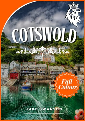 Cotswold Travel Guide 2025: Expert Packing Tips, Top attractions, Mobile Maps, Insider Secrets & Local Know-How for a Seamless Countryside Escape ... on a budget with real-time tips and maps)