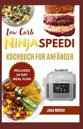 Low Carb Ninja Speedi Kochbuch Fur Afanger: Leckere Schnellrezepte zum Frittieren, Backen, Dämpfen, Knusprigmachen und Grillen, um das volle Potenzial Ihres Multikochers auszuschöpfen