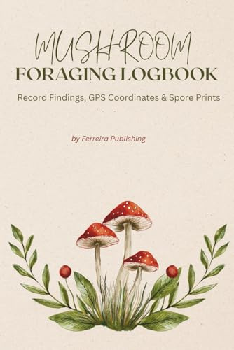 Mushroom Foraging Logbook: Record Findings, GPS Coordinates & Spore Prints