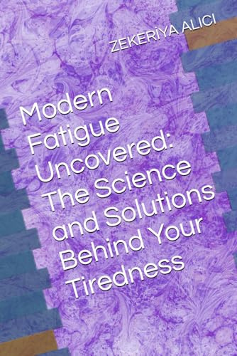 Modern Fatigue Uncovered: The Science and Solutions Behind Your Tiredness