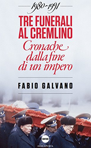 Tre funerali al Cremlino: Cronache dalla fine di un impero