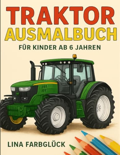 Traktor Ausmalbuch: Für Kinder ab 6 Jahren