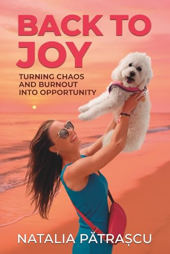 Back to Joy: Turning Chaos and Burnout into Opportunity