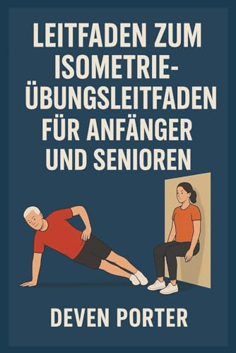 DER VEREINFACHTE LEITFADEN ZUM ISOMETRIE-ÜBUNGSLEITFADEN FÜR ANFÄNGER UND SENIOREN