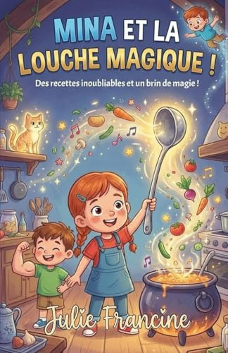 Mina et la Louche Magique !: Livre pour enfants (6-9 ans) : Des soupes aux supers-pouvoirs (et beaucoup de bêtises !)