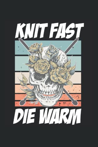Knit Fast Die Warm Stricken Notizbuch: Stricken Notizbuch und Organizer für Strick Fans