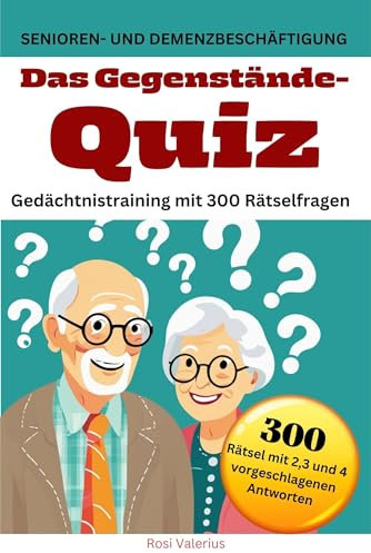 Das Gegenstände-Quiz: Gedächtnistraining mit 300 Rätselfragen - Senioren- und Demenzbeschäftigung (Seniorenbeschäftigung 6)