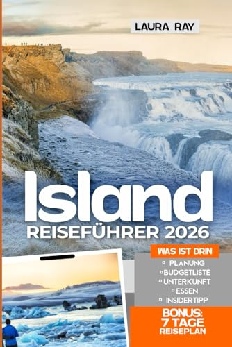 Reiseführer Island 2026: Entdecken Sie das Land aus Feuer und Eis, Reykjavík, die Ringstraße mit Insider-Tipps, Wasserfälle, Gletscher, heiße Quellen, Roadtrips, Urlaubsabenteuer, Unterkünfte & Karte